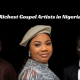 Richest Gospel Artists in Nigeria