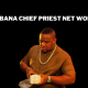 Cubana Chief Priest Net Worth