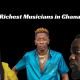 Richest Musicians in Ghana